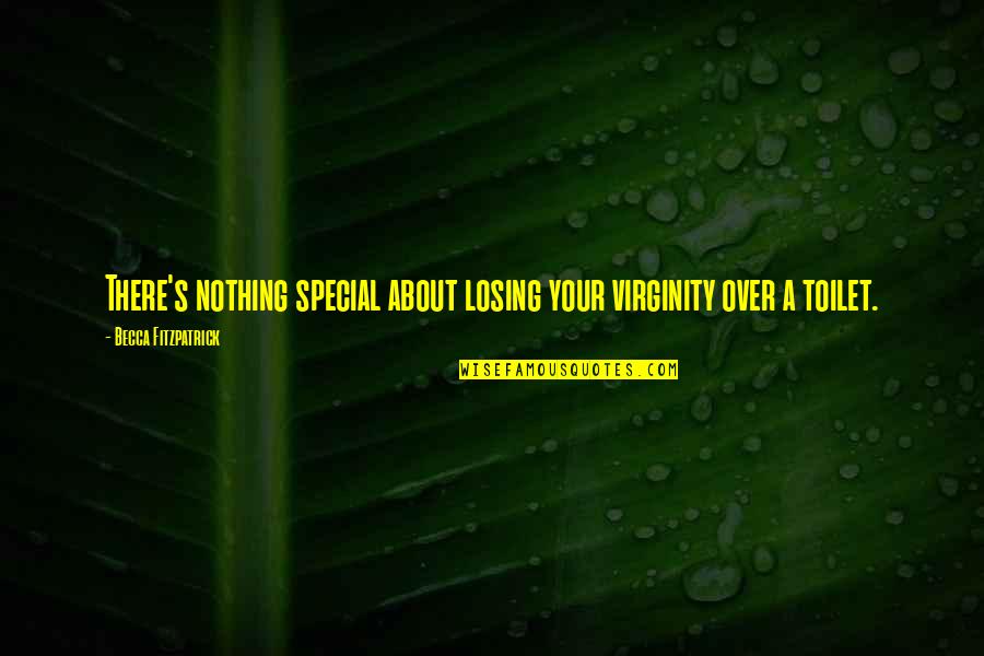 Extraterrestri Quotes By Becca Fitzpatrick: There's nothing special about losing your virginity over Extraterrestri Quotes By Becca Fitzpatrick: There's nothing special about losing your virginity over