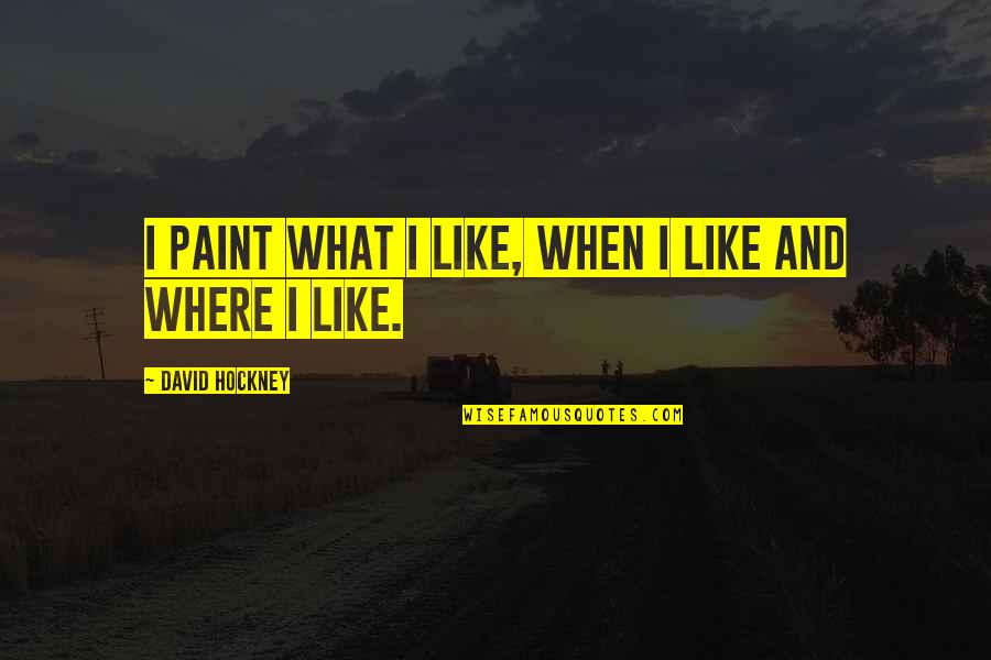 Extraterrestri Quotes By David Hockney: I paint what I like, when I like Extraterrestri Quotes By David Hockney: I paint what I like, when I like