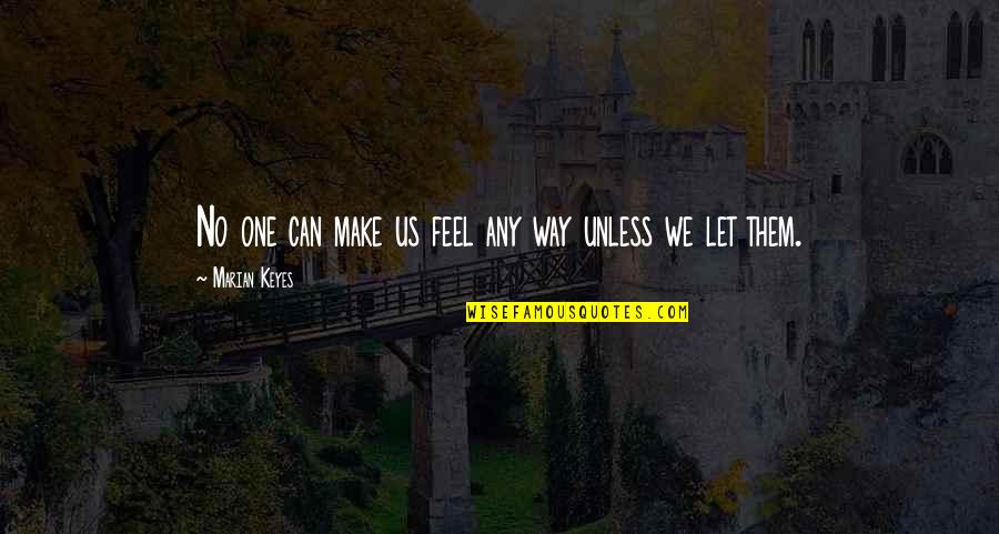 Extraterrestria Quotes By Marian Keyes: No one can make us feel any way