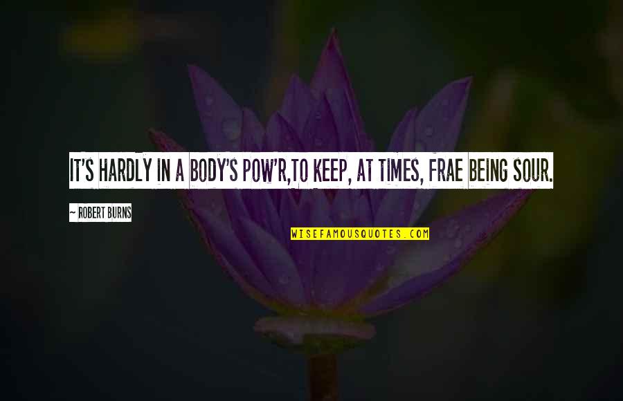Extraterrestrial Lifeial Quotes By Robert Burns: It's hardly in a body's pow'r,To keep, at