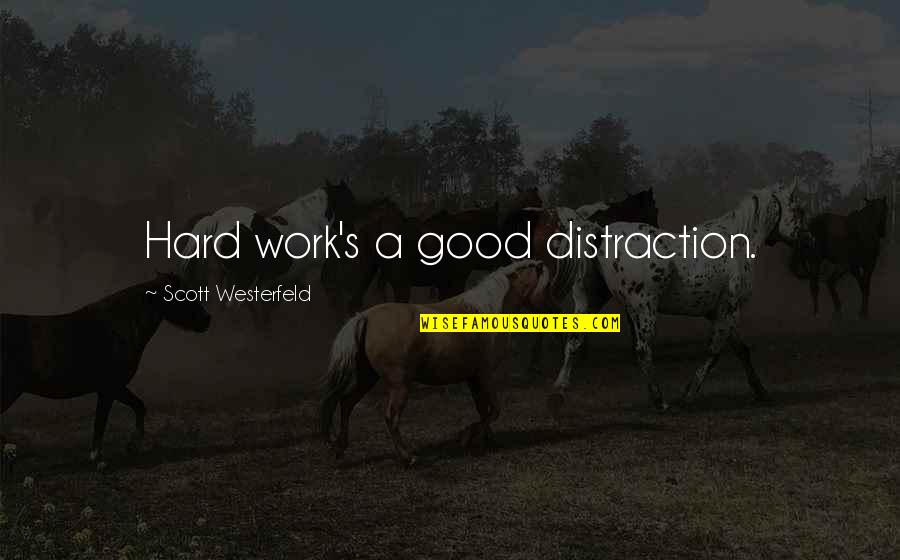 Extraterrestrial Lifeial Quotes By Scott Westerfeld: Hard work's a good distraction. Extraterrestrial Lifeial Quotes By Scott Westerfeld: Hard work's a good distraction.
