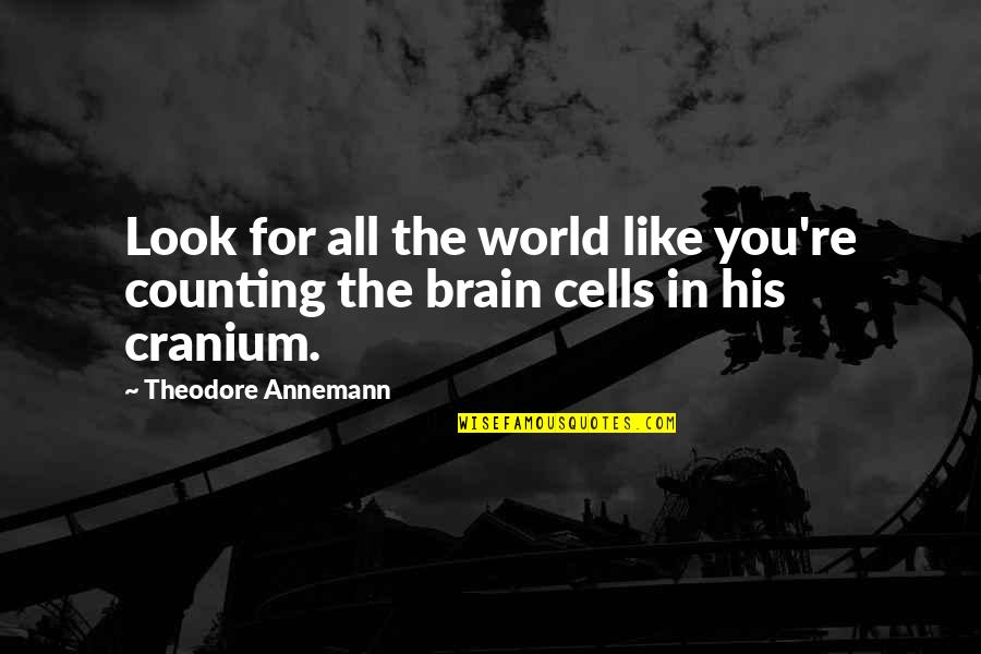 Extraterrestrial Lifeial Quotes By Theodore Annemann: Look for all the world like you're counting Extraterrestrial Lifeial Quotes By Theodore Annemann: Look for all the world like you're counting