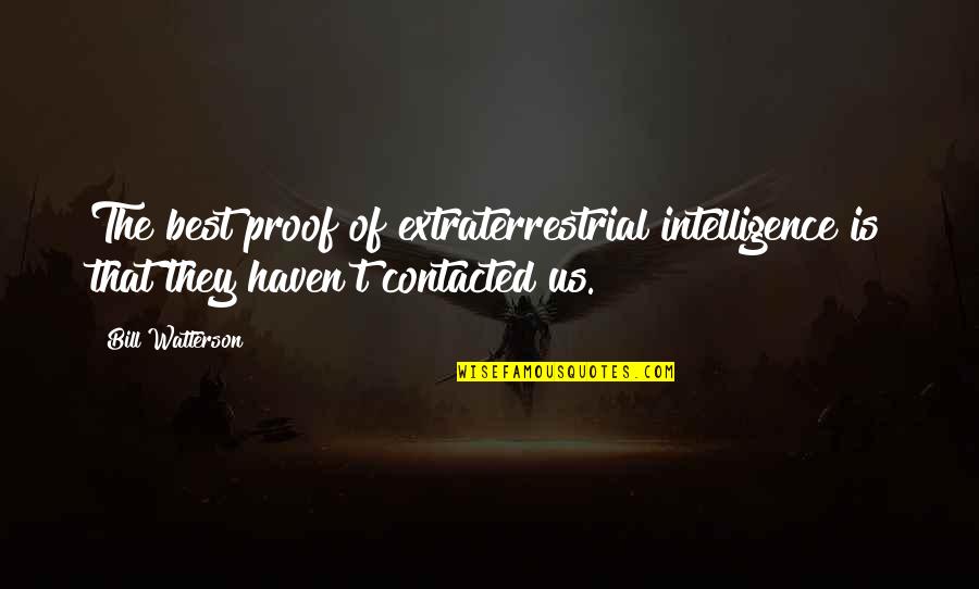 Extraterrestrial Quotes By Bill Watterson: The best proof of extraterrestrial intelligence is that