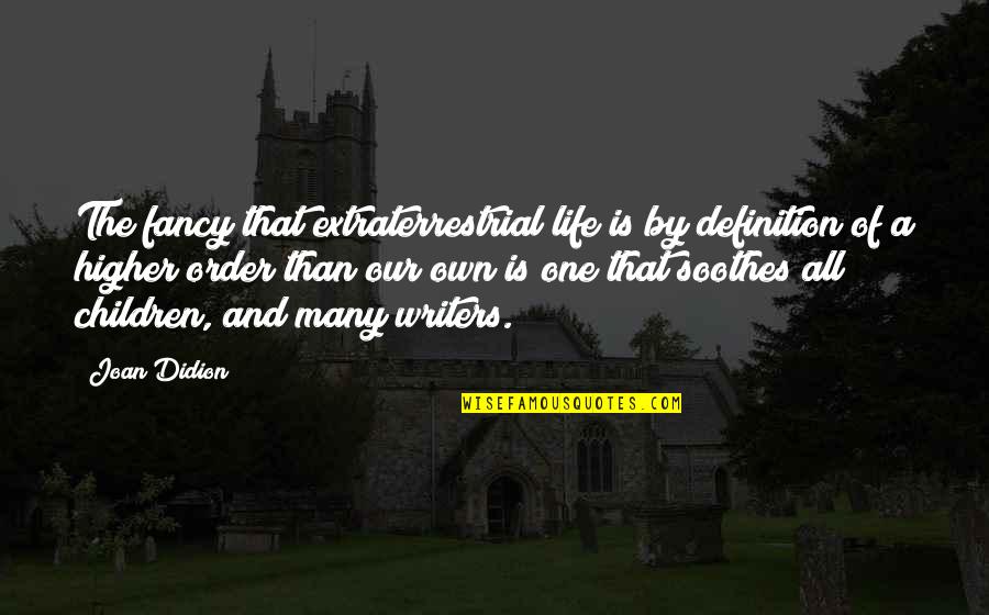 Extraterrestrial Quotes By Joan Didion: The fancy that extraterrestrial life is by definition Extraterrestrial Quotes By Joan Didion: The fancy that extraterrestrial life is by definition