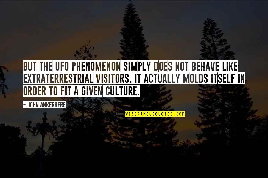Extraterrestrial Quotes By John Ankerberg: But the UFO phenomenon simply does not behave Extraterrestrial Quotes By John Ankerberg: But the UFO phenomenon simply does not behave