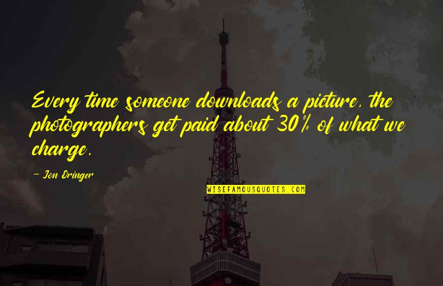 Extraterritorially Quotes By Jon Oringer: Every time someone downloads a picture, the photographers Extraterritorially Quotes By Jon Oringer: Every time someone downloads a picture, the photographers