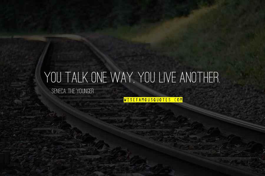 Extraterritorially Quotes By Seneca The Younger: You talk one way, you live another. Extraterritorially Quotes By Seneca The Younger: You talk one way, you live another.