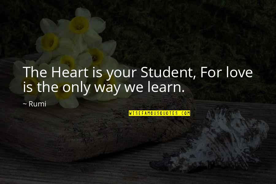 Extratropical Transition Quotes By Rumi: The Heart is your Student, For love is