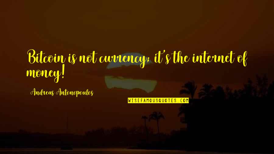 Extravagant Lifestyle Quotes By Andreas Antonopoulos: Bitcoin is not currency; it's the internet of Extravagant Lifestyle Quotes By Andreas Antonopoulos: Bitcoin is not currency; it's the internet of