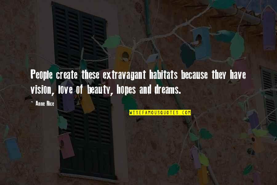 Extravagant Quotes By Anne Rice: People create these extravagant habitats because they have