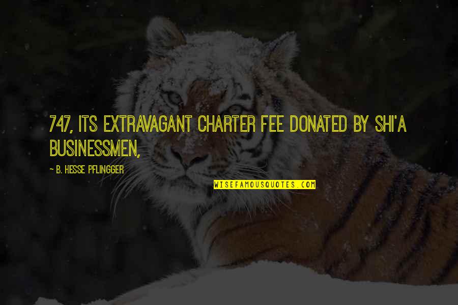 Extravagant Quotes By B. Hesse Pflingger: 747, its extravagant charter fee donated by Shi'a