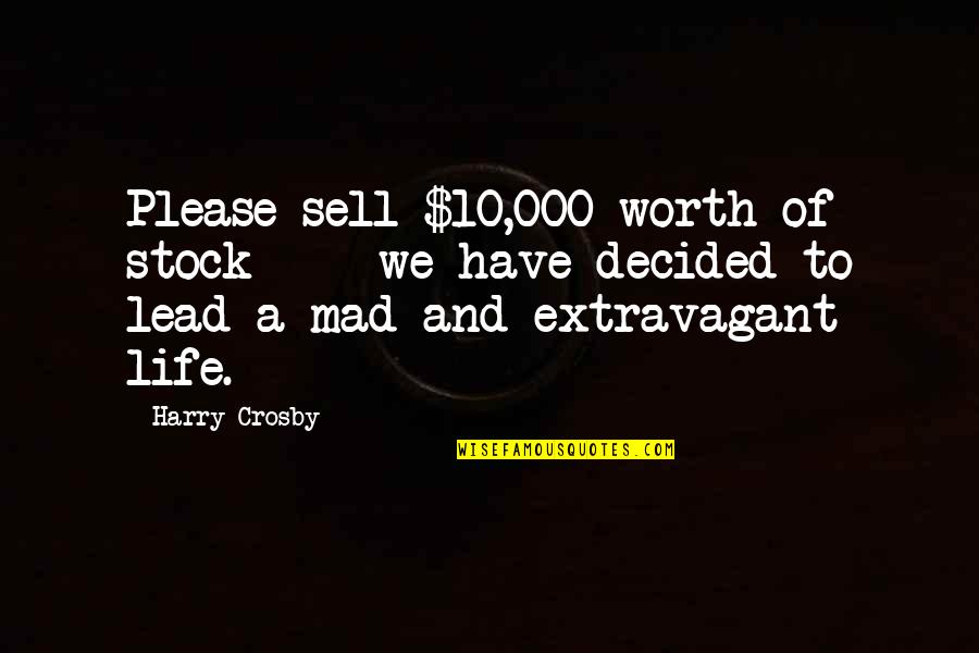 Extravagant Quotes By Harry Crosby: Please sell $10,000 worth of stock - we