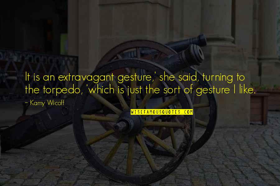 Extravagant Quotes By Kamy Wicoff: It is an extravagant gesture,' she said, turning