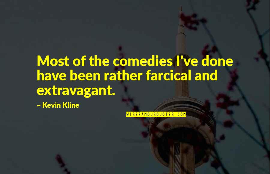 Extravagant Quotes By Kevin Kline: Most of the comedies I've done have been