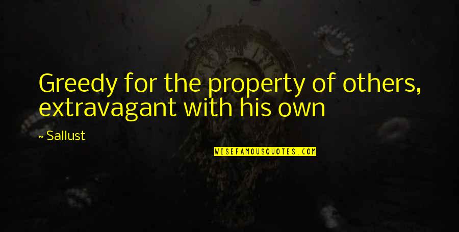 Extravagant Quotes By Sallust: Greedy for the property of others, extravagant with