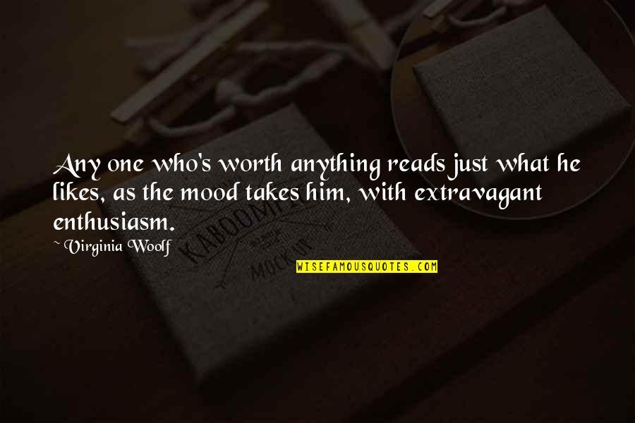 Extravagant Quotes By Virginia Woolf: Any one who's worth anything reads just what