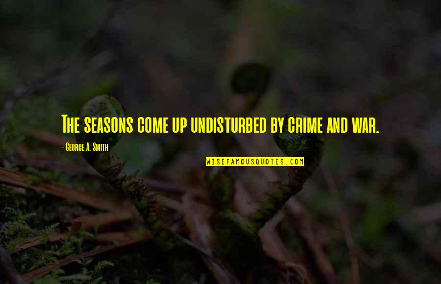 Extravagant Spending Quotes By George A. Smith: The seasons come up undisturbed by crime and