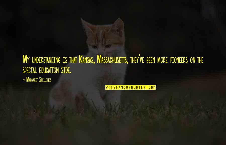 Extravagantes Definicion Quotes By Margaret Spellings: My understanding is that Kansas, Massachusetts, they've been