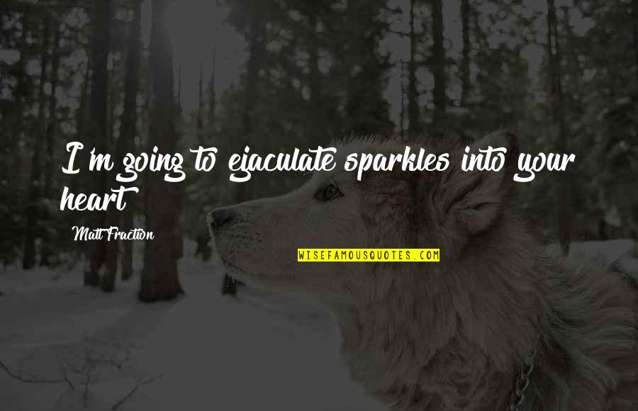 Extravagantes Definicion Quotes By Matt Fraction: I'm going to ejaculate sparkles into your heart!
