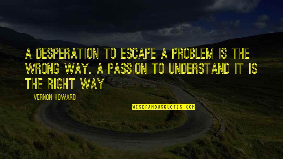 Extravagantly Tasteless Crossword Quotes By Vernon Howard: A desperation to escape a problem is the Extravagantly Tasteless Crossword Quotes By Vernon Howard: A desperation to escape a problem is the