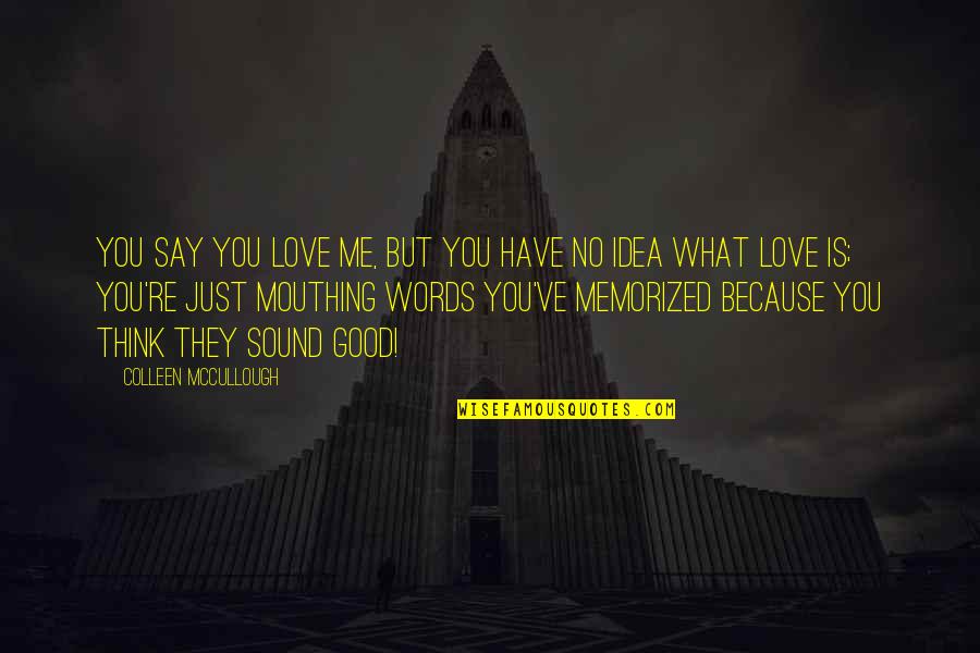 Extravaganza Show Quotes By Colleen McCullough: You say you love me, but you have Extravaganza Show Quotes By Colleen McCullough: You say you love me, but you have