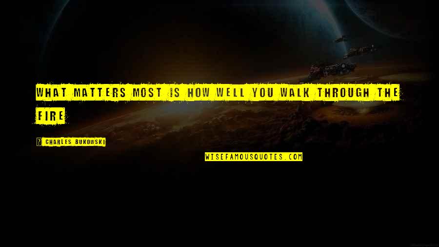 Extravaganzas Crossword Quotes By Charles Bukowski: What matters most is how well you walk Extravaganzas Crossword Quotes By Charles Bukowski: What matters most is how well you walk