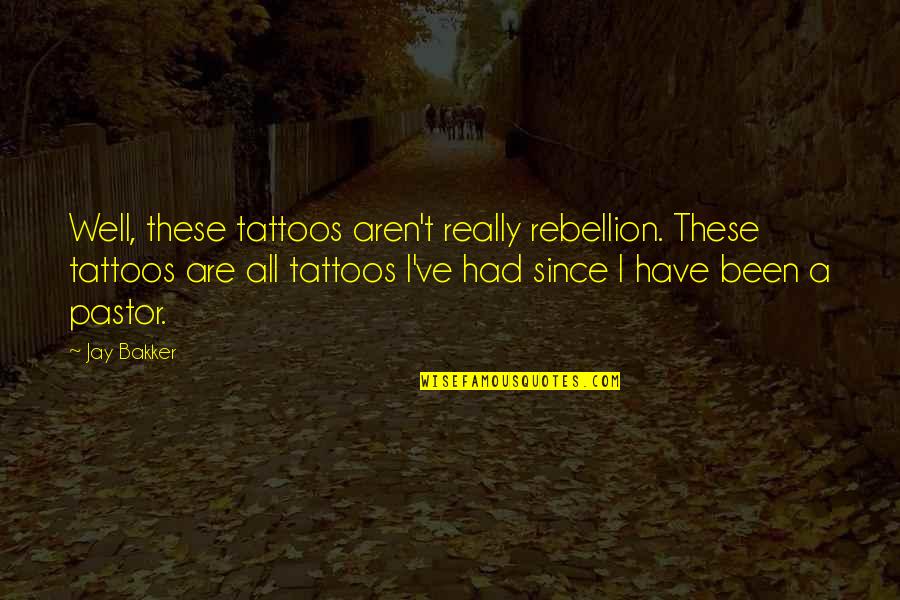 Extravanganzalorious Quotes By Jay Bakker: Well, these tattoos aren't really rebellion. These tattoos