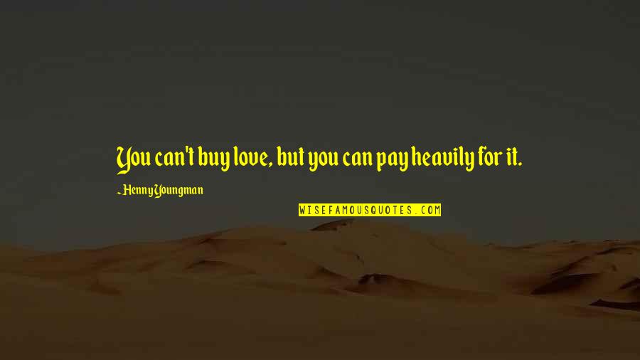 Extravantage Quotes By Henny Youngman: You can't buy love, but you can pay
