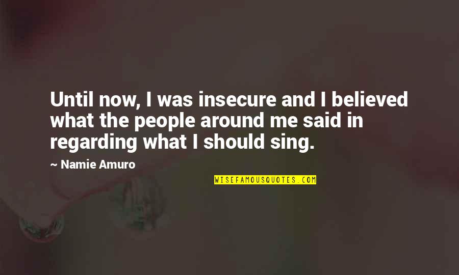 Extraviadas Quotes By Namie Amuro: Until now, I was insecure and I believed