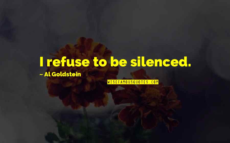 Extravilan Quotes By Al Goldstein: I refuse to be silenced.