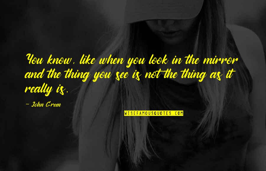 Extravilan Quotes By John Green: You know, like when you look in the