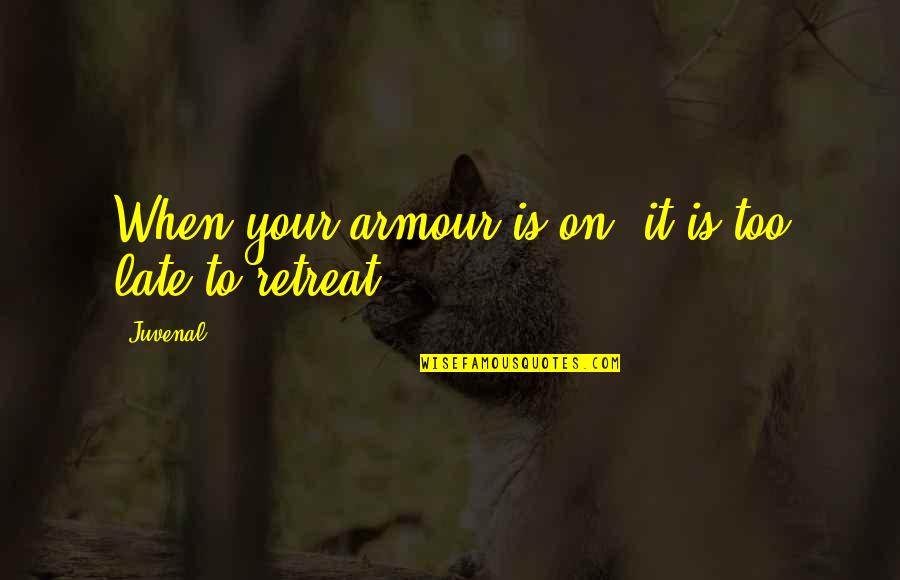 Extravilan Quotes By Juvenal: When your armour is on, it is too