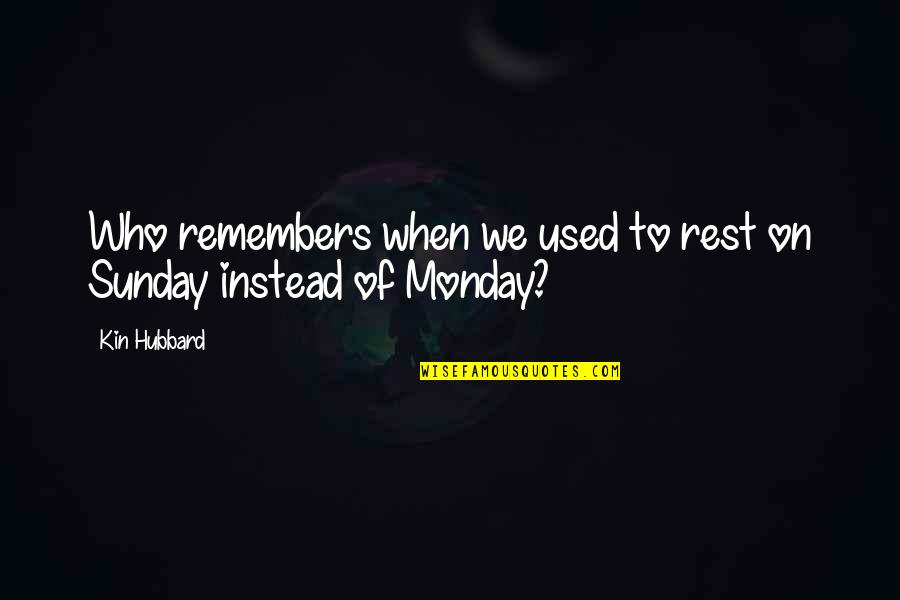 Extravilan Quotes By Kin Hubbard: Who remembers when we used to rest on