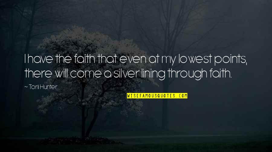 Extravilan Quotes By Torii Hunter: I have the faith that even at my