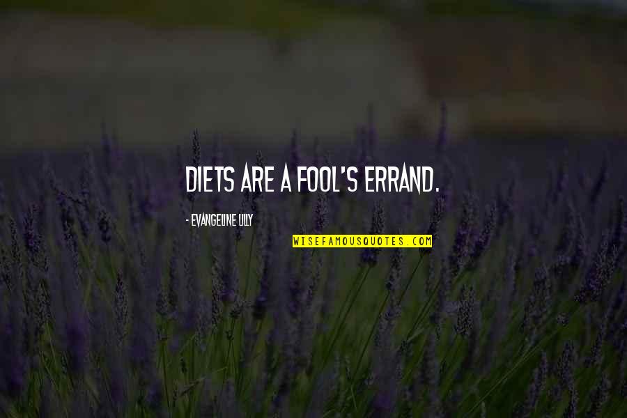 Extravio De Cedula Quotes By Evangeline Lilly: Diets are a fool's errand.