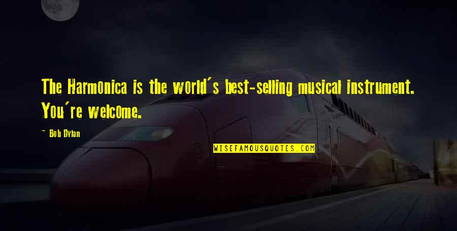 Extremadamente Vil Quotes By Bob Dylan: The Harmonica is the world's best-selling musical instrument.