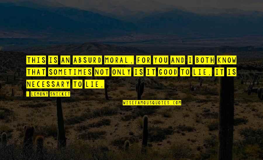Extremadura Espanhola Quotes By Lemony Snicket: This is an absurd moral, for you and Extremadura Espanhola Quotes By Lemony Snicket: This is an absurd moral, for you and