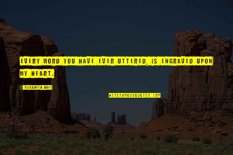 Extremamente Sinonimos Quotes By Elizabeth Hoyt: Every word you have ever uttered, is engraved
