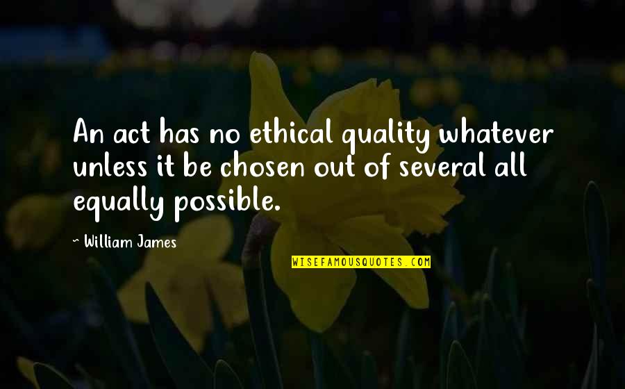 Extremamente Sinonimos Quotes By William James: An act has no ethical quality whatever unless