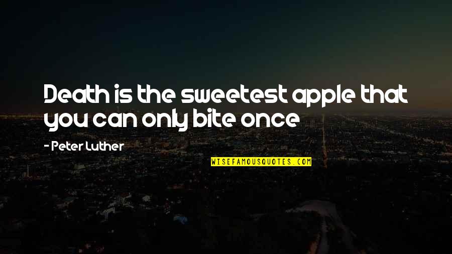 Extremas On Intervals Quotes By Peter Luther: Death is the sweetest apple that you can