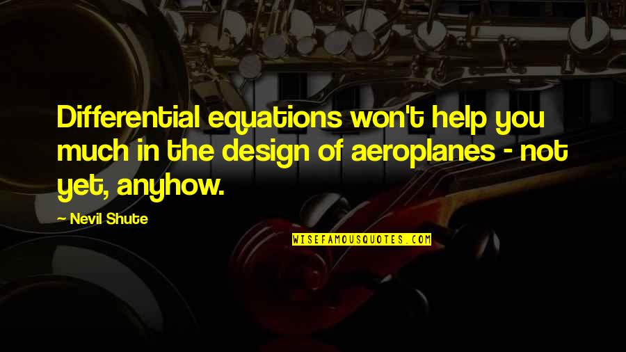 Extreme Cheapskate Quotes By Nevil Shute: Differential equations won't help you much in the