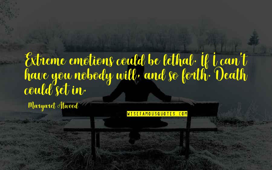 Extreme Emotions Quotes By Margaret Atwood: Extreme emotions could be lethal. If I can't