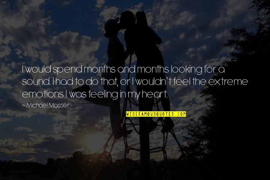 Extreme Emotions Quotes By Michael Masser: I would spend months and months looking for