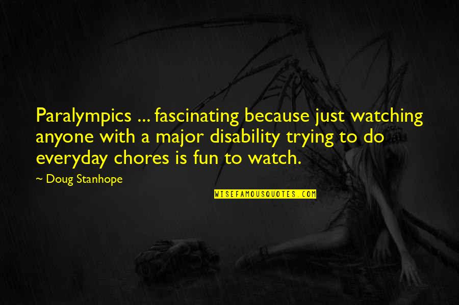 Extreme Environments Quotes By Doug Stanhope: Paralympics ... fascinating because just watching anyone with