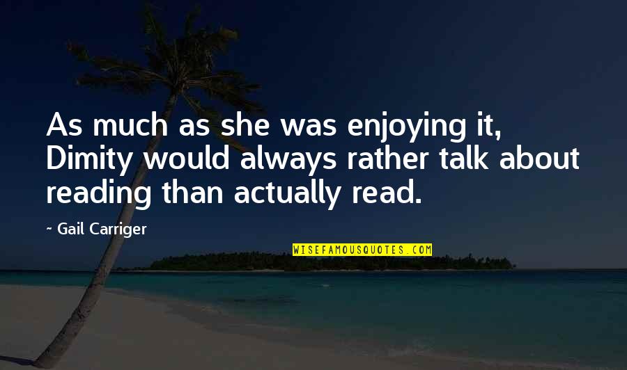 Extreme Intelligence Quotes By Gail Carriger: As much as she was enjoying it, Dimity Extreme Intelligence Quotes By Gail Carriger: As much as she was enjoying it, Dimity