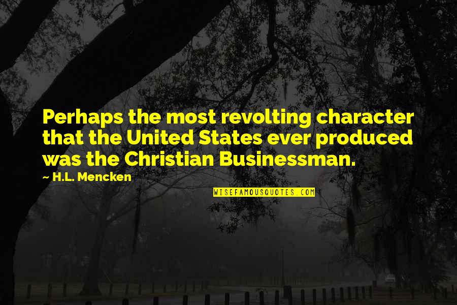 Extreme Intelligence Quotes By H.L. Mencken: Perhaps the most revolting character that the United Extreme Intelligence Quotes By H.L. Mencken: Perhaps the most revolting character that the United