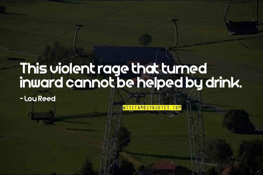 Extreme Intelligence Quotes By Lou Reed: This violent rage that turned inward cannot be