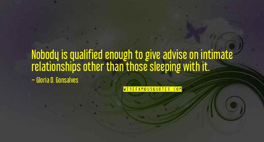 Extreme Love Quotes By Gloria D. Gonsalves: Nobody is qualified enough to give advise on