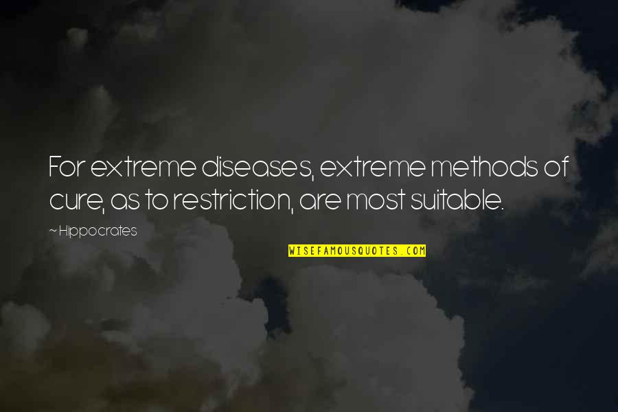 Extreme Measures Quotes By Hippocrates: For extreme diseases, extreme methods of cure, as