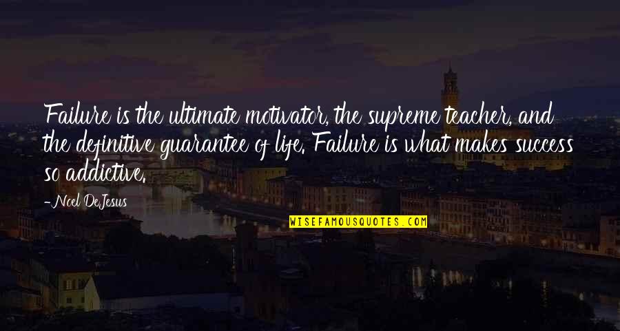 Extreme Measures Quotes By Noel DeJesus: Failure is the ultimate motivator, the supreme teacher,